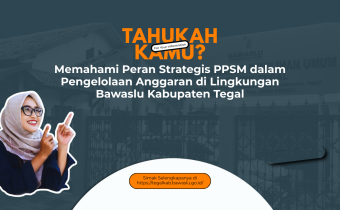 Memahami Peran Strategis PPSM dalam Pengelolaan Anggaran di Lingkungan Bawaslu Kabupaten Tegal