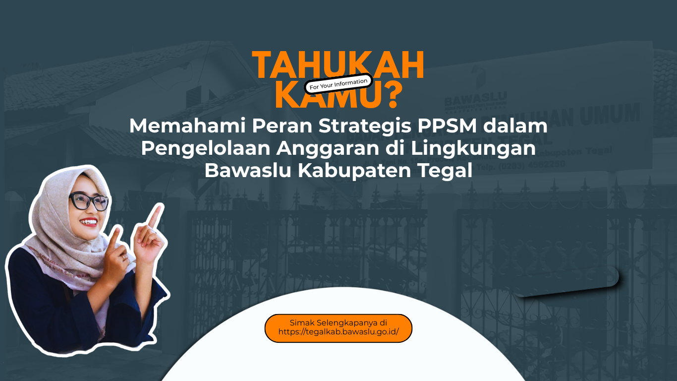 Memahami Peran Strategis PPSM dalam Pengelolaan Anggaran di Lingkungan Bawaslu Kabupaten Tegal