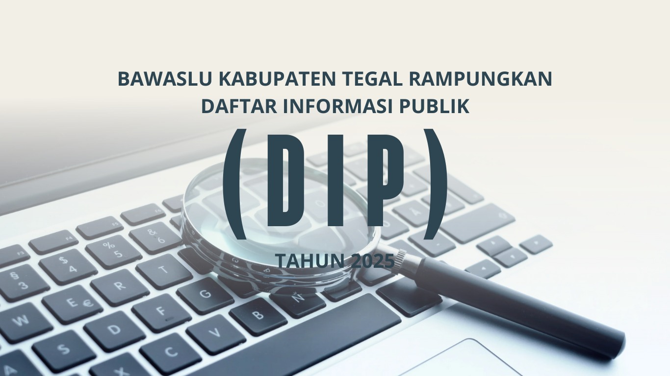 Bawaslu Kabupaten Tegal Rampungkan Pemutakhiran Daftar Informasi Publik (DIP) Tahun 2025
