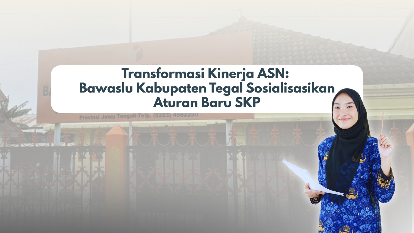 Transformasi Kinerja ASN: Bawaslu Kabupaten Tegal Sosialisasikan Aturan Baru SK