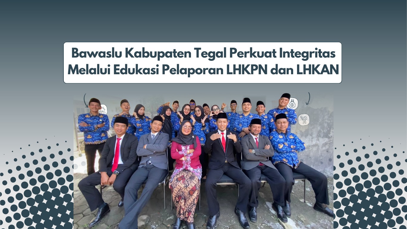 Bawaslu Kabupaten Tegal Perkuat Integritas Melalui Edukasi Pelaporan LHKPN dan LHKAN