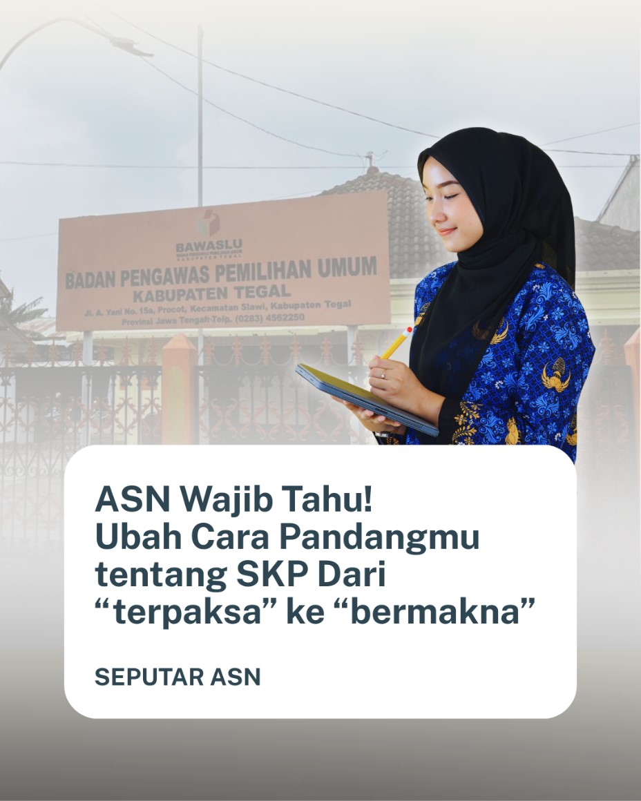 Dorong Profesionalisme, Bawaslu Kabupaten Tegal Kampanyekan Transformasi Mindset A SN: Ubah SKP Menjadi Bermakna