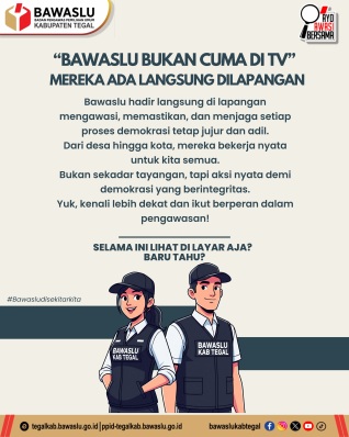 “Bawaslu Bukan Cuma di TV”: Pengawasan Nyata Hadir Hingga ke Lapangan