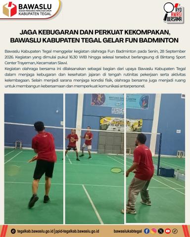 JAGA KEBUGARAN DAN PERKUAT KEKOMPAKAN, BAWASLU KABUPATEN TEGAL GELAR FUN BADMINTON