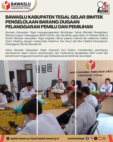 BAWASLU KABUPATEN TEGAL GELAR BIMTEK PENGELOLAAN BARANG DUGAAN PELANGGARAN PEMILU DAN PEMILIHAN