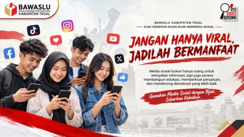 Bawaslu Kabupaten Tegal Ajak Generasi Muda Bijak Bermedia Sosial: Jangan Hanya Viral, Jadilah Bermanfaat