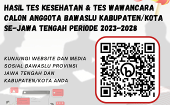 PENGUMUMAN HASIL TES KESEHATAN DAN WAWANCARA CALON ANGGOTA BAWASLU KABUPATEN/KOTA PROVINSI JAWA TENGAH ZONA IV