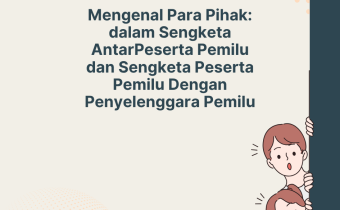 Mengenal Para Pihak dalam Sengketa Peserta Pemilu dengan Peserta Pemilu serta Sengketa Peserta Pemilu dengan Penyelenggara Pemilu