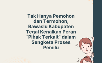 Tak Hanya Pemohon dan Termohon, Bawaslu Tegal Kenalkan Peran "Pihak Terkait" dalam Sengketa Pemilu