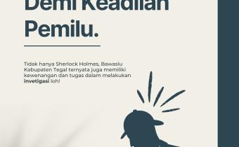 Layaknya Sherlock Holmes, Bawaslu Kabupaten Tegal Turun Tangan Cari Fakta Pelanggaran Pemilu!