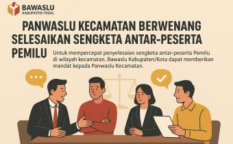 Panwaslu Kecamatan Berwenang Selesaikan Sengketa Antar-Peserta Pemilu, Sesuai UU Nomor 7 Tahun 2017