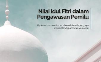 Nilai Idul Fitri dalam Pengawasan Pemilu: Menjaga Kejujuran, Amanah, dan Keadilan