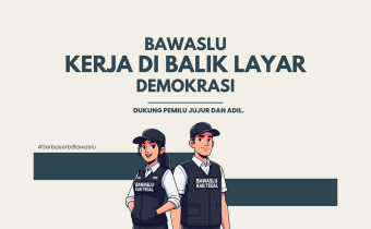 Bawaslu Kerja Di Balik Layar Demokrasi