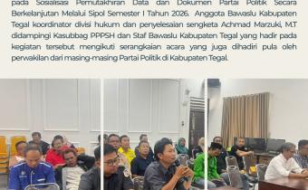Bawaslu Kabupaten Tegal Hadiri Sosialisasi Pemutakhiran Data dan Dokumen Partai Politik Berkelanjutan Melalui SIPOL Semester I Tahun 2026